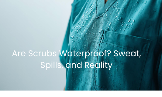 Are Scrubs Waterproof? Sweat, Spills, and Reality